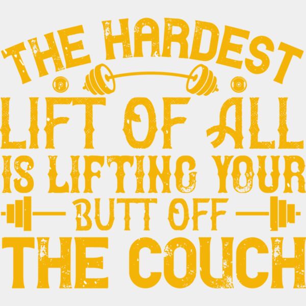 The hardest lift of all is lifting your butt off the couch Thumbnail